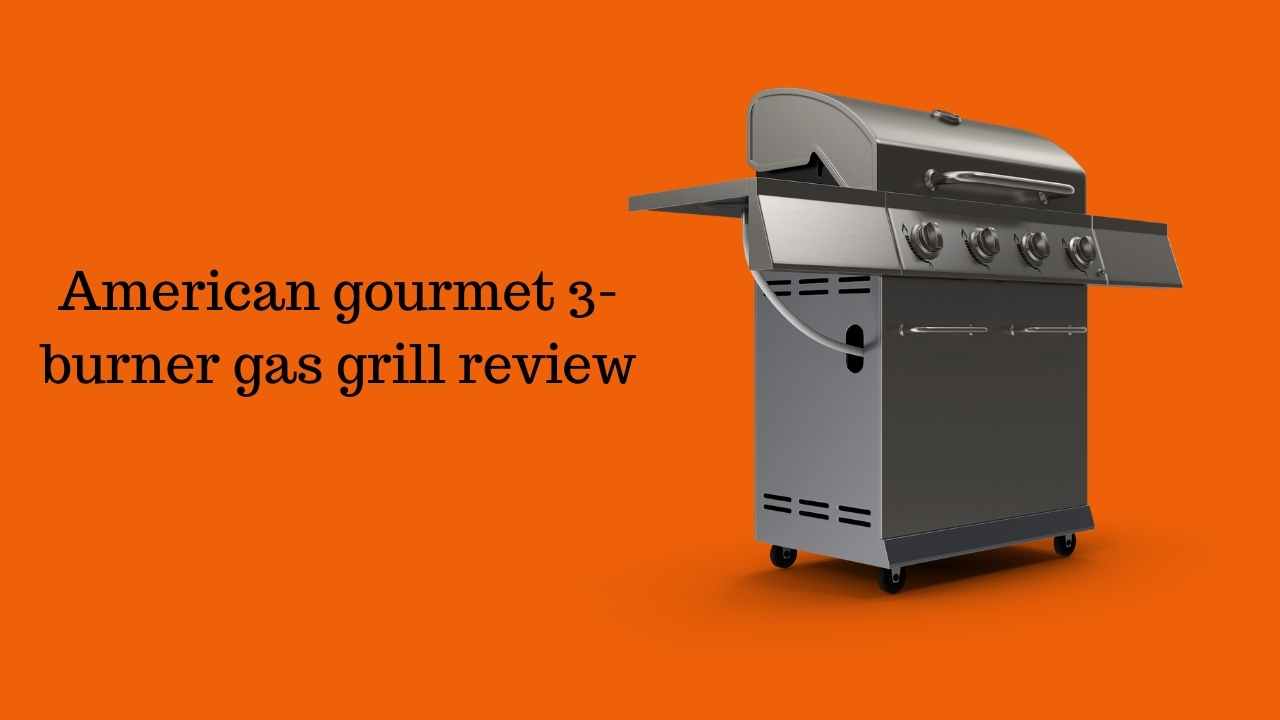 American gourmet 3-burner gas grill review