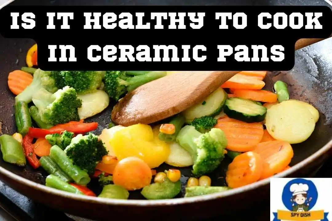 Is It Healthy to Cook in Ceramic Pans
