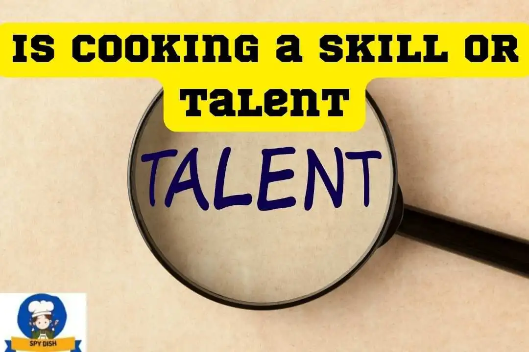 Is Cooking a Skill Or Talent