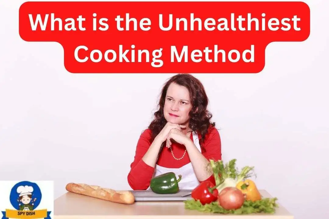 What is the Unhealthiest Cooking Method